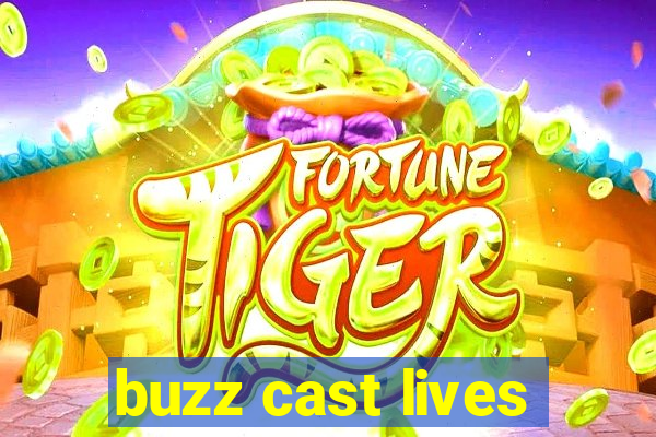 buzz cast lives